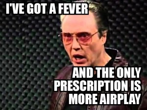 I've got a fever and the only prescription is more AirPlay